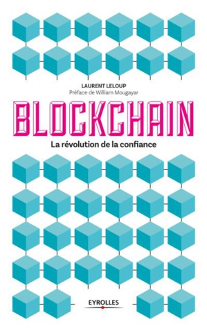 Les éditions Eyrolles présentent : BLOCKCHAIN, la révolution de la confiance
