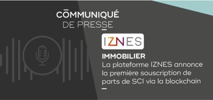 Immobilier : La plateforme IZNES annonce la première souscription de parts de SCI via la blockchain