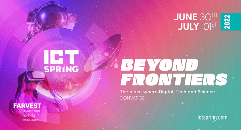 ICT SPRING 2022 – Beyond Frontiers ICT SPRING 2022 – Beyond Frontiers
