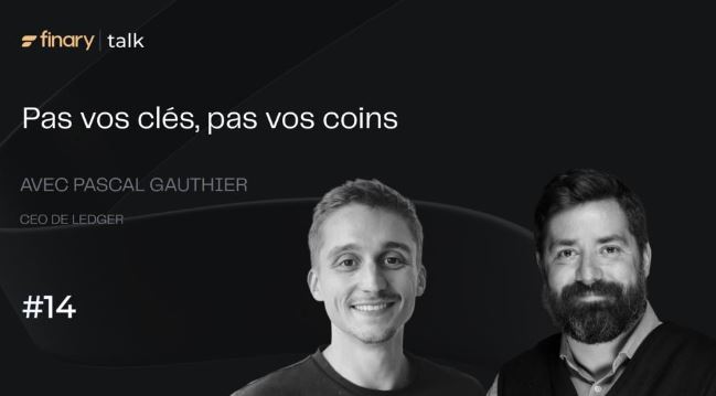 Finary Talk avec Pascal Gauthier, CEO de Ledger | Pas vos clés, pas vos coins 