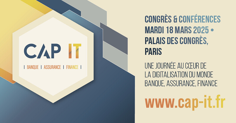 CAP IT : Une journée au cœur de la digitalisation du monde Banque, Assurance, Finance CAP IT : Une journée au cœur de la digitalisation du monde Banque, Assurance, Finance