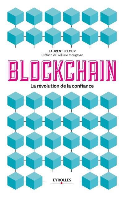 Les éditions Eyrolles présentent : BLOCKCHAIN, la révolution de la confiance
