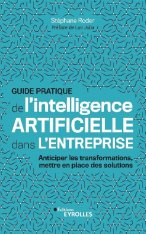 Le Guide pratique de l’intelligence artificielle dans l’entreprise, par Stéphane Roder