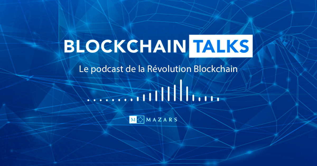 Mazars décrypte la Révolution Blockchain avec sa série de podcasts "Blockchain Talks"