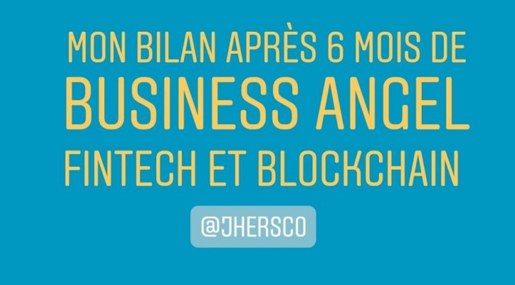 Mon bilan après 6 mois de business angel fintech et blockchain