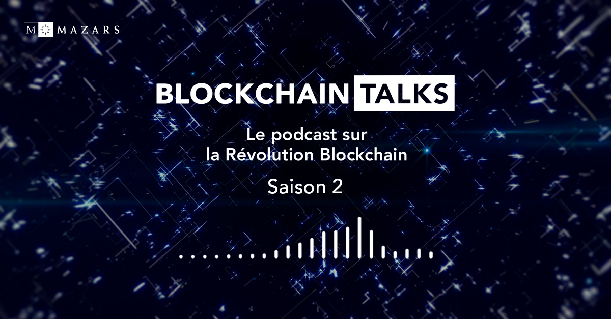 Mazars lance la saison 2 de sa série de podcasts « Blockchain Talks » pour décrypter la révolution Blockchain avec ceux qui la vivent