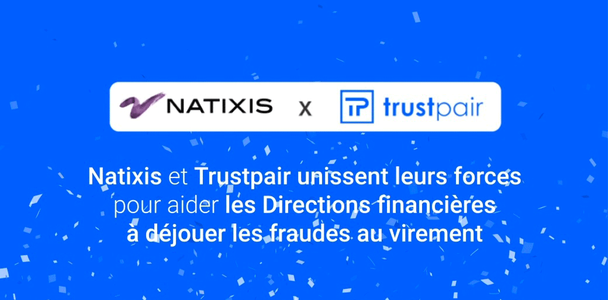 Natixis Corporate & Investment Banking et Trustpair lancent  une offre de lutte contre la fraude aux virements pour les  entreprises