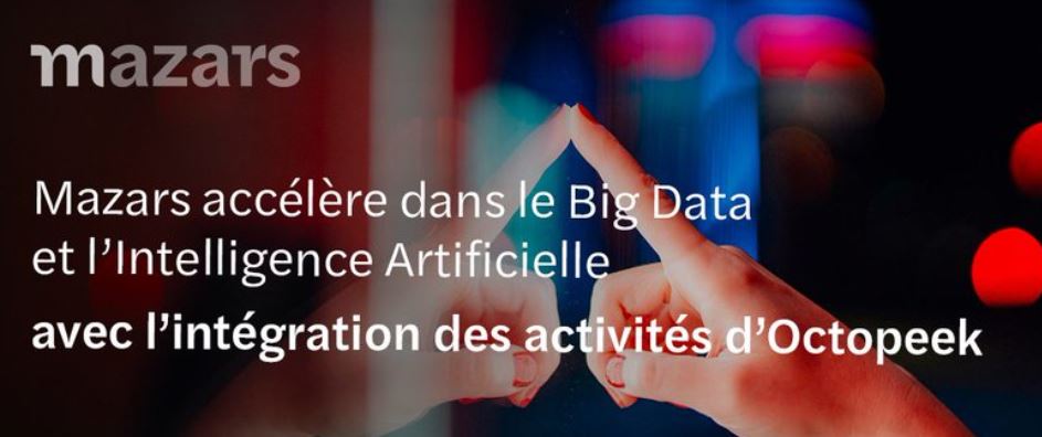 Mazars accélère dans le Big Data et l’Intelligence Artificielle avec l’intégration des activités d’Octopeek