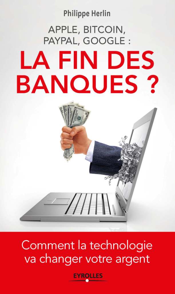 Apple, Bitcoin, Paypal, Google. La fin des banques ?