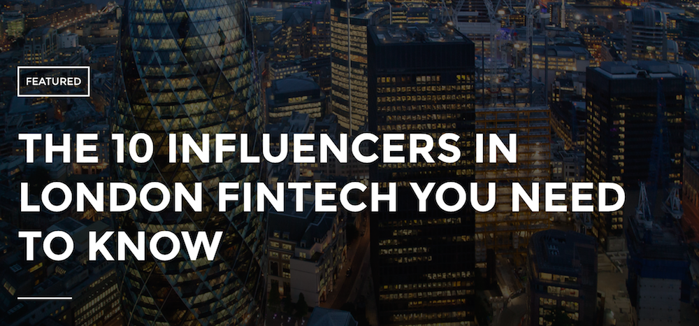 Les 10 personnalités des FinTech parmi les plus influentes à Londres