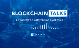 Mazars décrypte la Révolution Blockchain avec sa série de podcasts "Blockchain Talks"