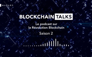 Mazars lance la saison 2 de sa série de podcasts « Blockchain Talks » pour décrypter la révolution Blockchain avec ceux qui la vivent