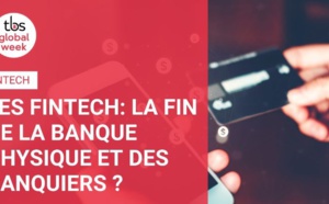 Les Fintech: la fin de la banque physique et des banquiers ?