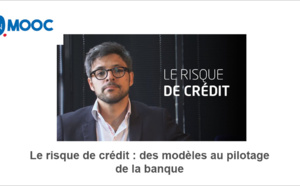 MOOC - Le risque de crédit : des modèles au pilotage de la banque MOOC - Le risque de crédit : des modèles au pilotage de la banque