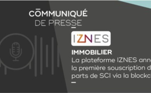 Immobilier : La plateforme IZNES annonce la première souscription de parts de SCI via la blockchain