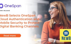 La néobanque NewB choisit OneSpan pour sécuriser ses canaux numériques