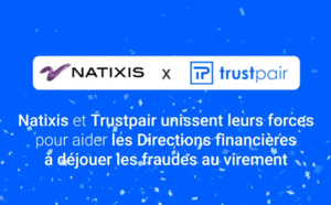 Natixis Corporate &amp; Investment Banking et Trustpair lancent  une offre de lutte contre la fraude aux virements pour les  entreprises