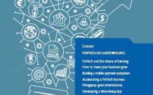 Luxembourg for Finance publie un dossier spécial Fintechs au Grand-Duché