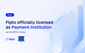 Fipto obtient l’agrément d’établissement de paiement auprès de l’ACPR