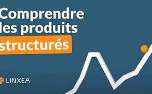 Comprendre les produits structurés avec Linxea Comprendre les produits structurés avec Linxea