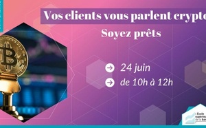 Vos clients vous parlent crypto : soyez prêts !